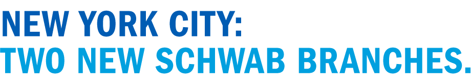 New York City: two new Schwab branches.
